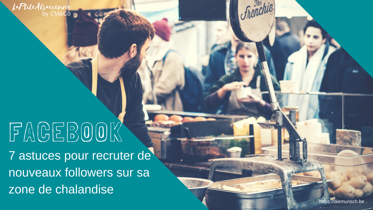 Facebook : Astuces pour recruter des followers sur sa zone de chalandise