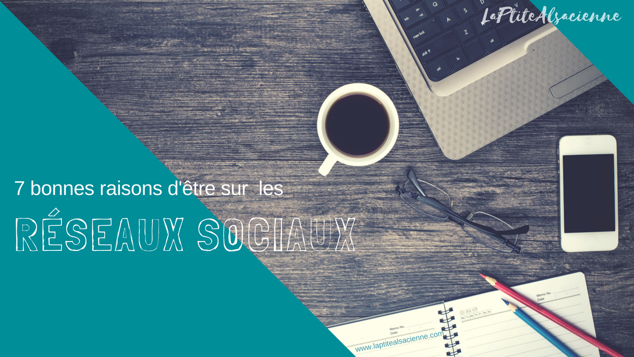 7 bonnes raisons d’être sur les réseaux sociaux