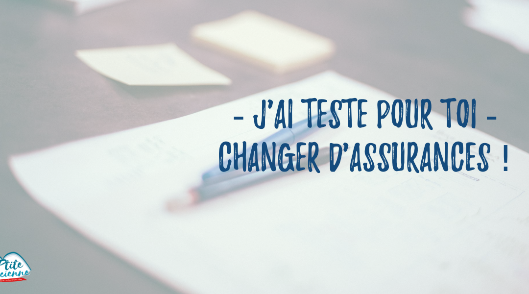 J’ai testé pour toi, « changer d’assurance » !